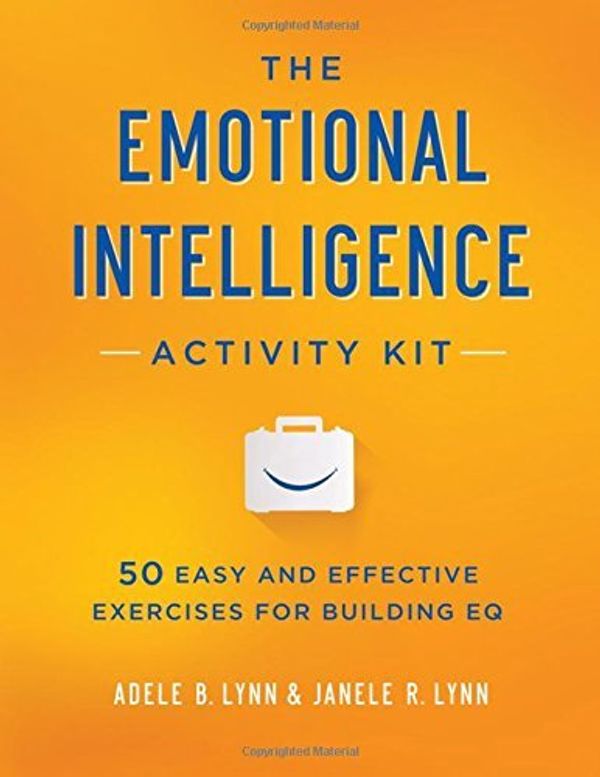 Cover Art for B01NH0ABTY, The Emotional Intelligence Activity Kit: 50 Easy and Effective Exercises for Building EQ by Adele B. Lynn (2015-10-21) by Adele B. Lynn;Janele R. Lynn