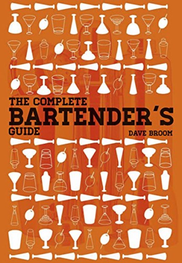 Cover Art for 9781780973906, The Complete Bartender's Guide by Dave Broom