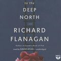 Cover Art for 9781483021454, The Narrow Road to the Deep North by Richard Flanagan