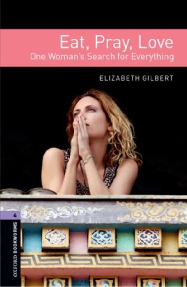 Cover Art for 9780194786164, Oxford Bookworms Library: Stage 4: Eat Pray Love by Elizabeth Gilbert