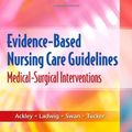 Cover Art for 9780323046244, Evidence-Based Nursing Care Guidelines: Medical-Surgical Interventions, 1e by Ackley MSN EdS RN, Betty J.; Ladwig MSN RN, Gail B.; Swan PhD CRNP FAAN, Beth Ann; Tucker PhD RN, Sharon J.