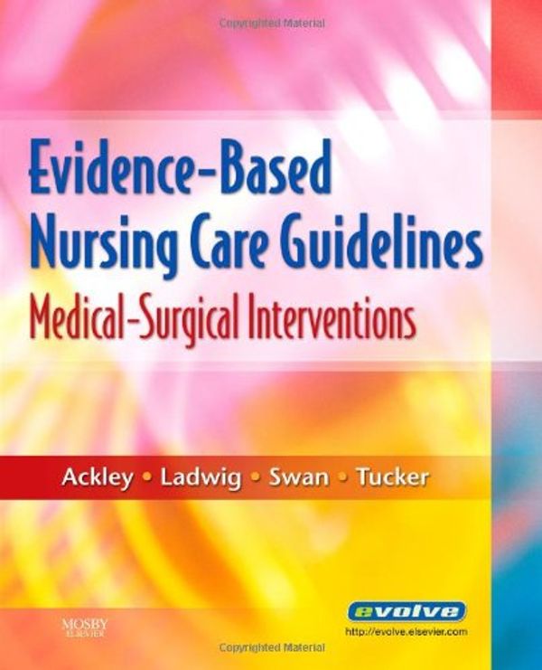 Cover Art for 9780323046244, Evidence-Based Nursing Care Guidelines: Medical-Surgical Interventions, 1e by Ackley MSN EdS RN, Betty J.; Ladwig MSN RN, Gail B.; Swan PhD CRNP FAAN, Beth Ann; Tucker PhD RN, Sharon J.