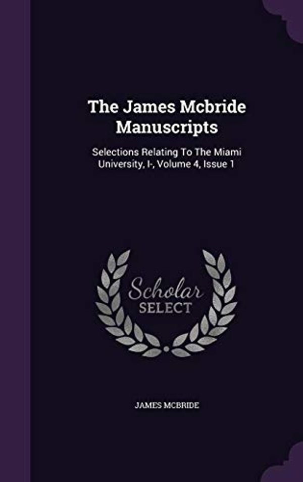 Cover Art for 9781343319196, The James McBride ManuscriptsSelections Relating to the Miami University, I-... by James McBride