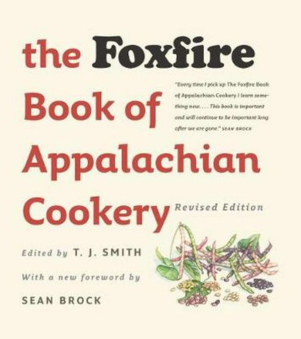Cover Art for 9781469647548, The Foxfire Book of Appalachian Cookery by T. J. Smith, Sean Brock
