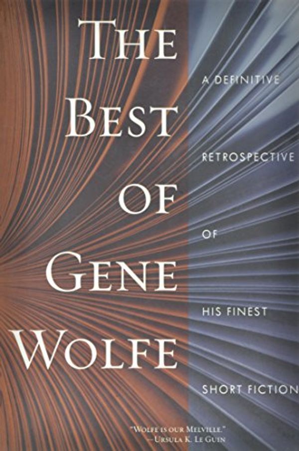 Cover Art for B00A18G2Q2, The Best of Gene Wolfe: A Definitive Retrospective of His Finest Short Fiction by Gene Wolfe