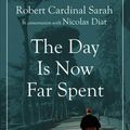 Cover Art for 9781621643241, The Day Is Now Far Spent by Cardinal Robert Sarah, Nicolas Diat