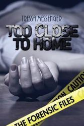 Cover Art for 9781500235772, Too Close to Home: 1 (The Forensic Files) by Tressa Messenger