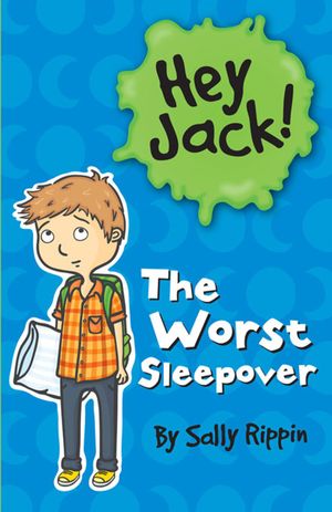 Cover Art for 9781742739311, Hey Jack!: The Worst Sleepover by Sally Rippin