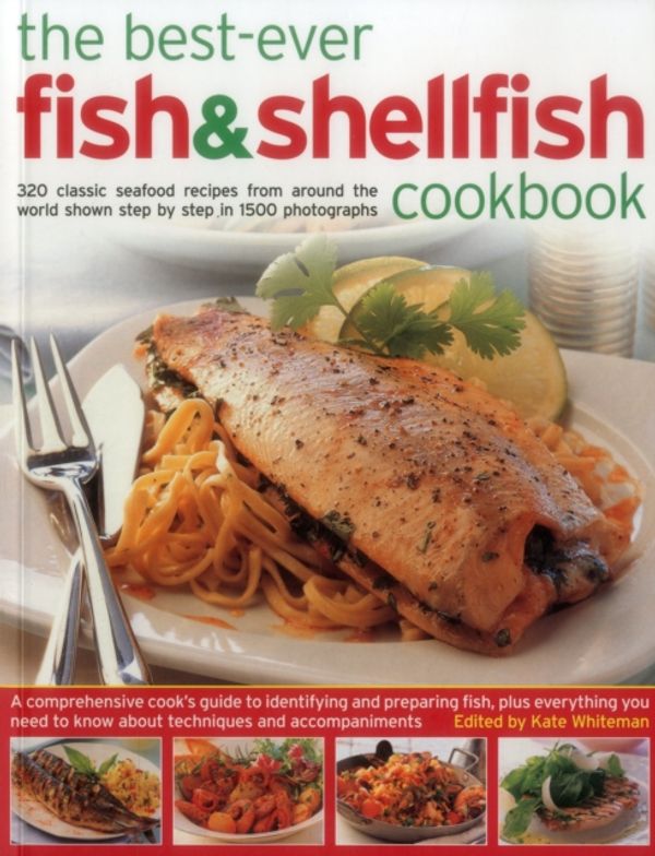 Cover Art for 9781780194325, The Best-Ever Fish & Shellfish Cookbook: 320 Classic Seafood Recipes from Around the World Shown Step by Step in 1500 Photographs by Kate Whiteman