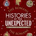 Cover Art for 9781786497734, Histories of the Unexpected: The Romans by Sam Willis, James Daybell