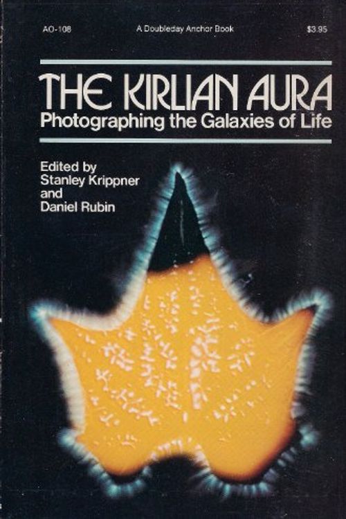 Cover Art for 9780385065740, The Kirlian Aura: Photographing the Galaxies of Life by Krippner, Stanley (editor); Rubin, Daniel (editor)