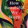 Cover Art for 9781838851378, How Beautiful We Were by Imbolo Mbue