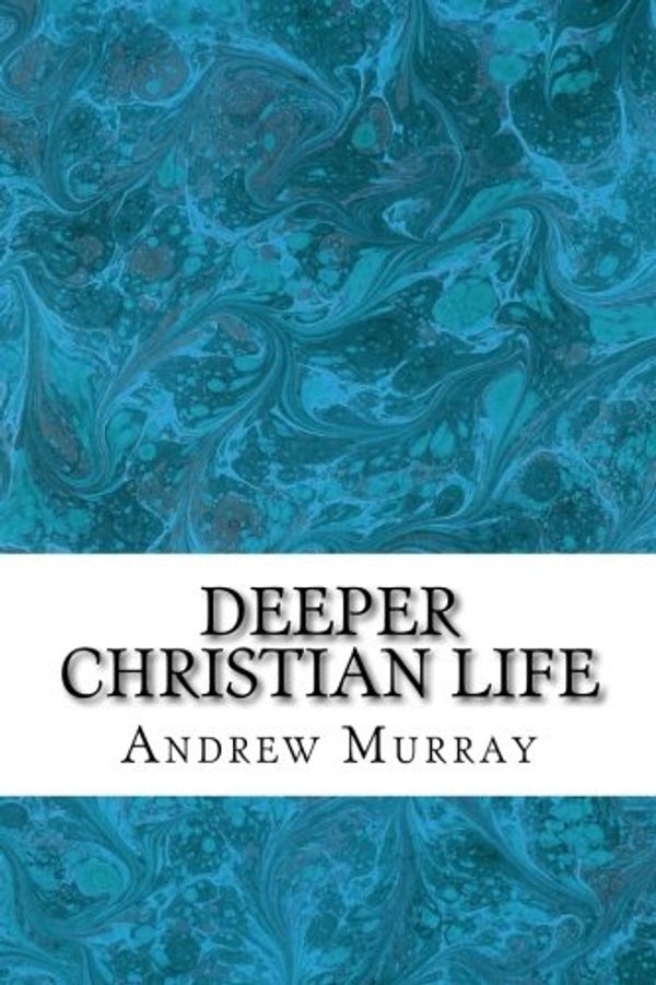 Cover Art for 9781502752901, Deeper Christian Life(Andrew Murray Classic Collection) by Unknown
