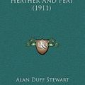 Cover Art for 9781165486953, Heather and Peat (1911) by Alan Duff Stewart