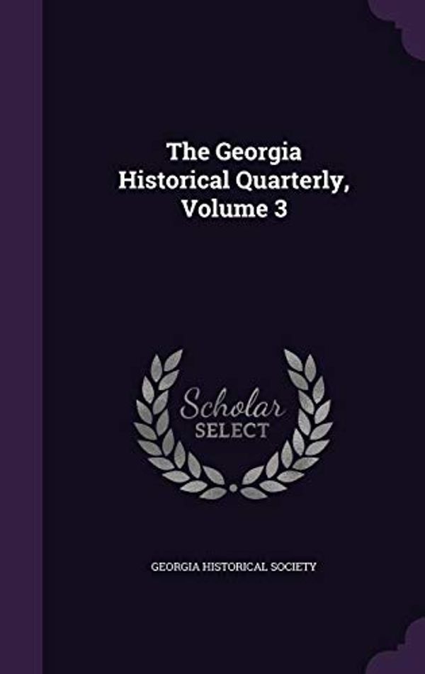Cover Art for 9781359960528, The Georgia Historical Quarterly, Volume 3 by Georgia Historical Society