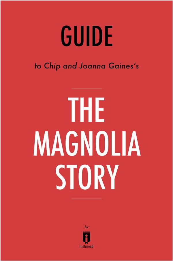Cover Art for 9781683786474, Summary, Analysis & Review of Chip and Joanna Gaines’s The Magnolia Story with Mark Dagostino by Instaread by Instaread Summaries