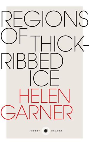 Cover Art for 9781863957663, Regions of Thick-Ribbed IceShort Black 4 by Helen Garner