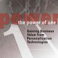 Cover Art for 9781412011211, The Power of One: Gaining Business Value from Personalization Technologies by Nirmal Pal