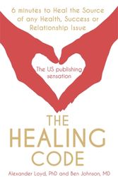 Cover Art for 9781444727715, The Healing Code: 6 minutes to heal the source of your health, success or relationship issue by Alex Loyd