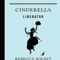 Cover Art for B07R92X5LL, Cinderella Liberator by Rebecca Solnit