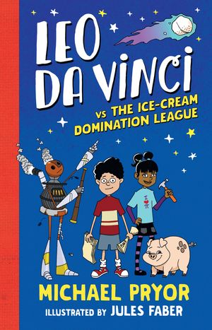 Cover Art for 9780857988379, Leo da Vinci vs The Ice-cream Domination League by Michael Pryor, Jules Faber