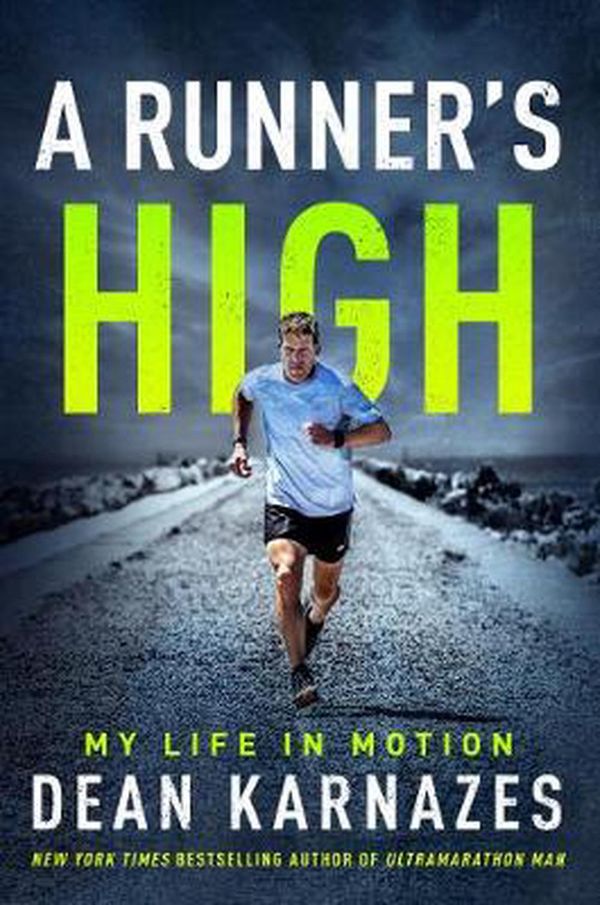 Cover Art for 9780062955500, A Runner’s High: My Life in Motion by Dean Karnazes