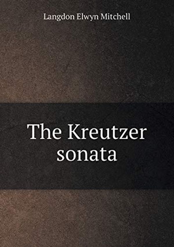 Cover Art for 9785518438040, The Kreutzer Sonata by Langdon Elwyn Mitchell