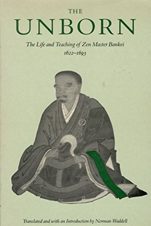 Cover Art for 9780865471535, Unborn: The Life and Teachings of Zen Master Bankei, 1622-1693 (Unborn Life Teach Zen Mstr Bankei P) by Bankei Yotaku