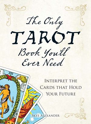 Cover Art for 9781440514968, The Only Tarot Book You'll Ever Need by Skye Alexander