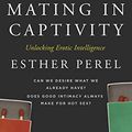 Cover Art for B0071M88DQ, Mating in Captivity: How to keep desire and passion alive in long-term relationships by Esther Perel