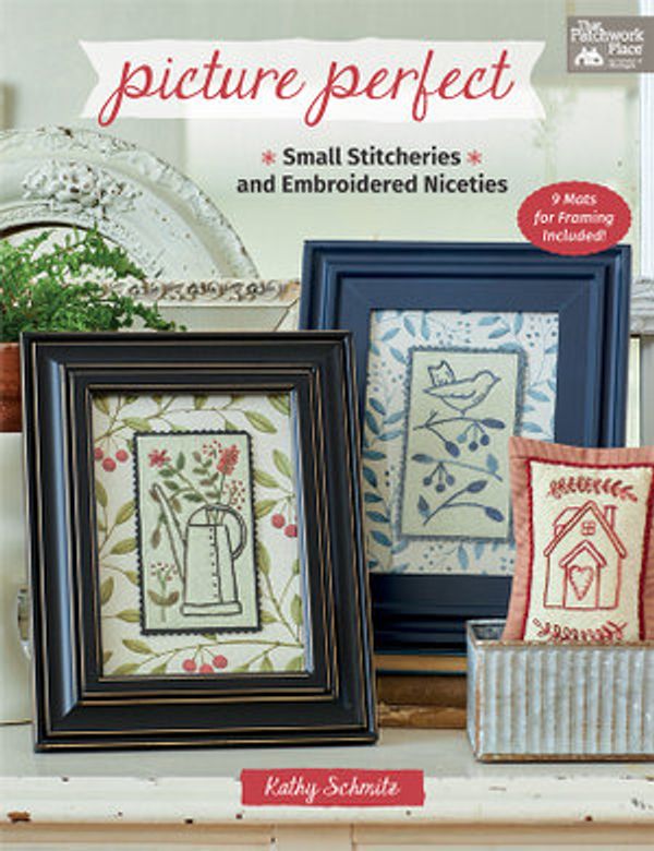 Cover Art for 9781683560708, Picture Perfect: Small Stitcheries and Embroidered Niceties by Kathy Schmitz