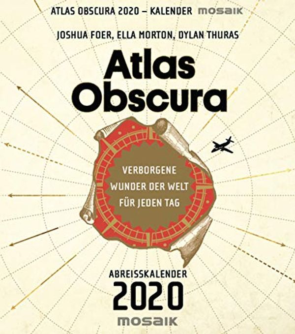 Cover Art for 9783442319114, Atlas Obscura: 365 verborgene Wunder der Welt - Abreißkalender 2020 by Joshua Foer, Ella Morton, Dylan Thuras
