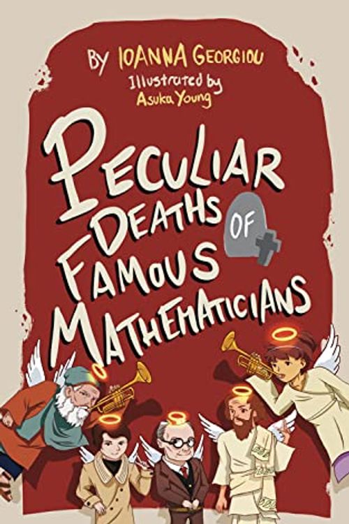 Cover Art for 9781913565701, Peculiar Deaths of Famous Mathematicians by Ioanna Georgiou