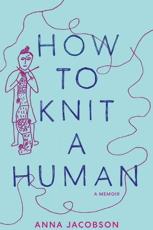 Cover Art for 9781761170041, How to Knit a Human: A memoir by Anna Jacobson
