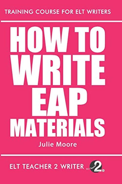 Cover Art for 9798605245254, How To Write EAP Materials: 10 (Training Course For ELT Writers) by Julie Moore