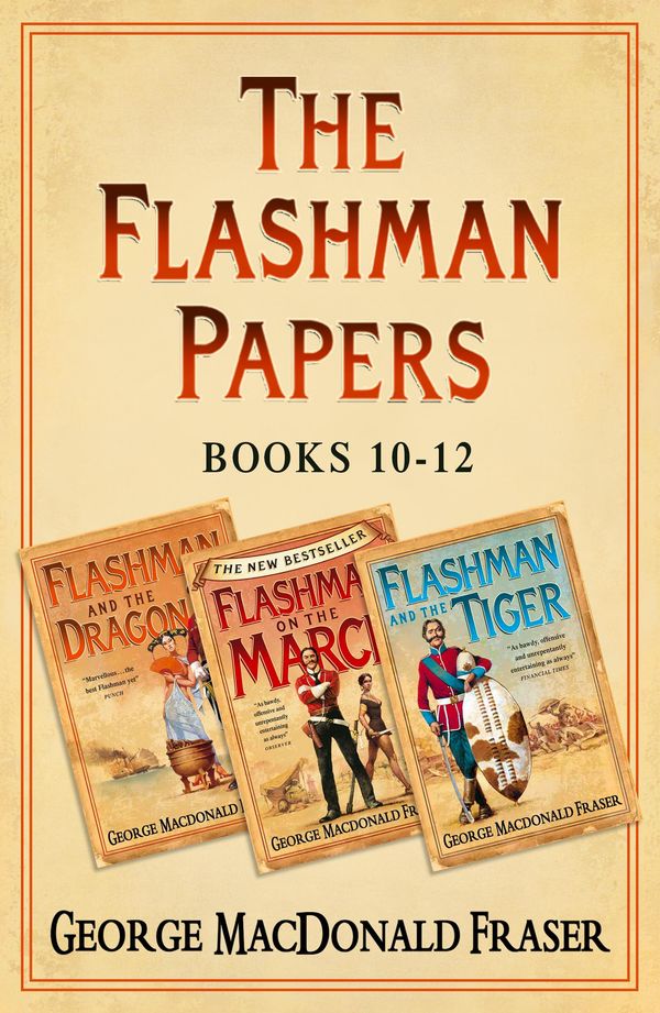 Cover Art for 9780007532506, Flashman Papers 3-Book Collection 4: Flashman and the Dragon, Flashman on the March, Flashman and the Tiger by George MacDonald Fraser