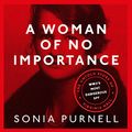 Cover Art for B07MBQQ7F2, A Woman of No Importance: The Untold Story of WWII’s Most Dangerous Spy, Virginia Hall by Sonia Purnell