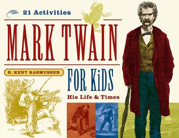 Cover Art for 9781613742372, Mark Twain for Kids by R. Kent Rasmussen