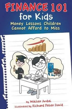 Cover Art for 9781634139434, Finance 101 for Kids: Money Lessons Children Cannot Afford to Miss by Walter Andal