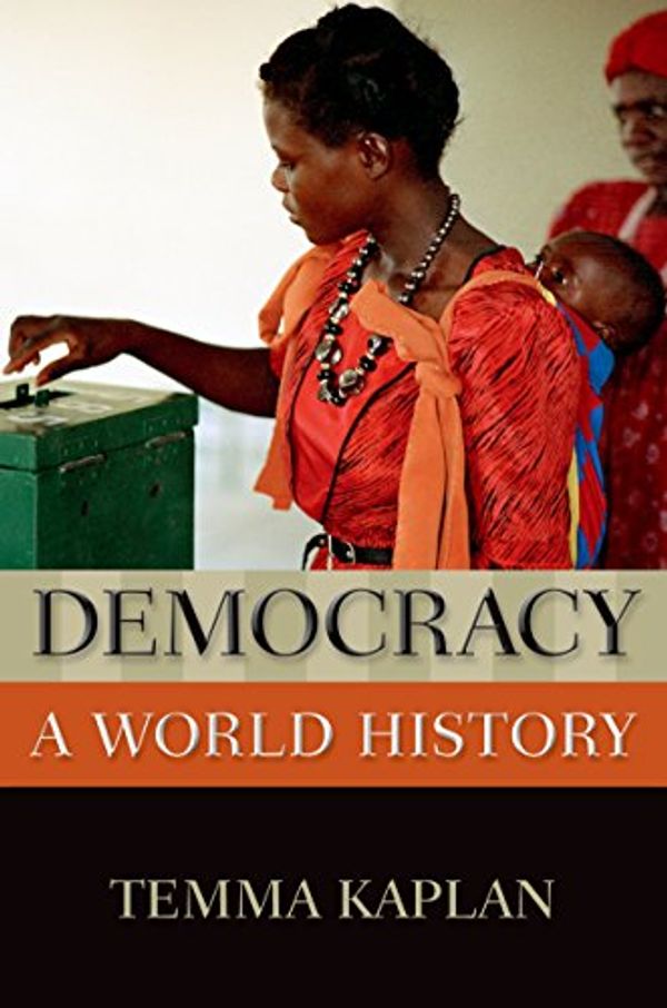 Cover Art for B00PHHH0MC, Democracy: A World History (New Oxford World History) by Kaplan, Temma