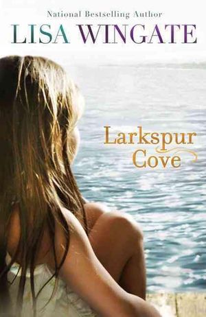 Cover Art for 9780764208218, Larkspur Cove by Lisa Wingate