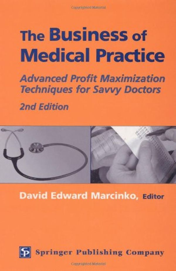 Cover Art for 9780826123756, The Business of Medical Practice: Advanced Profit Maximization Techniques for Savvy Doctors by David E. Marcinko