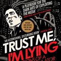 Cover Art for B076VS1DPB, Trust Me I'm Lying: Confessions of a Media Manipulator by Ryan Holiday