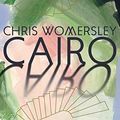 Cover Art for B00E51T97A, Cairo by Chris Womersley