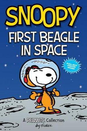 Cover Art for 9781524855628, Snoopy: First Beagle in Space (Peanuts Amp Series Book 14): A Peanuts Collection (Peanuts Kids) by Charles M. Schulz, Charles M. Schulz