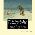 Cover Art for 9781533651990, White fang, by Jack London A NOVEL: John Griffith "Jack" London by Jack London