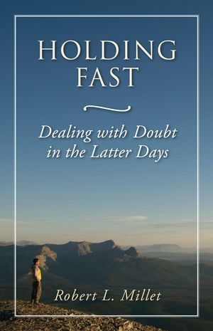 Cover Art for 9781629731551, Holding Fast: Dealing with Doubt in the Latter Days by Robert L. Millet