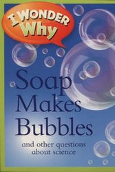 Cover Art for 9780753440728, I Wonder Why Soap Makes Bubblesand other questions about science by Barbara Taylor