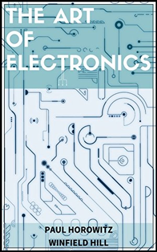 Cover Art for B01LWV8408, The Art of Electronics by Winfield Hill