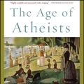 Cover Art for 9781476754321, The Age of Atheists: How We Have Sought to Live Since the Death of God by Peter Watson